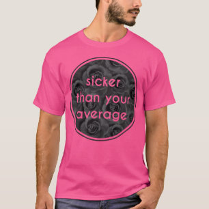 Sicker Than Your Average Hip Hop Fashion T Shirt