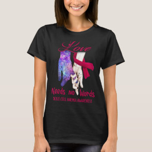 Sickle Cell Anaemia Awareness, Love Needs No Words T-Shirt