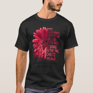 Sickle Cell Anaemia We Don't Know How Strong Burgu T-Shirt