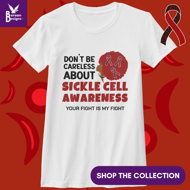 SICKLE CELL AWARENESS Don't Be Careless Support T-Shirt (Raise Sickle Cell Awareness and show your support by wearing this T-shirt.)