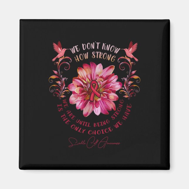 Sickle Cell Awareness Flower We Don't Know How Str Magnet (Front)
