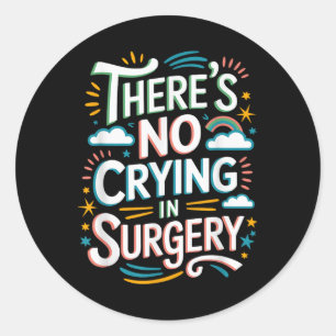 Sicu Nurse Or Operating Room There’s No Crying In Classic Round Sticker