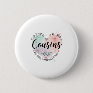 Side By Side Or Miles Apart Cousins Will Always Be 6 Cm Round Badge