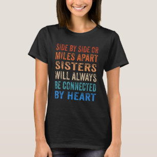 Side by Side or Miles Apart Sisters Connected Hear T-Shirt