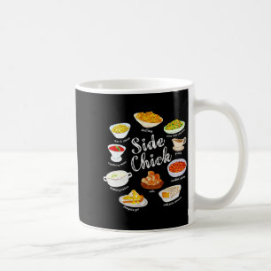 Side Chick,funny Thanksgiving Dishes Gift Tee Men  Coffee Mug