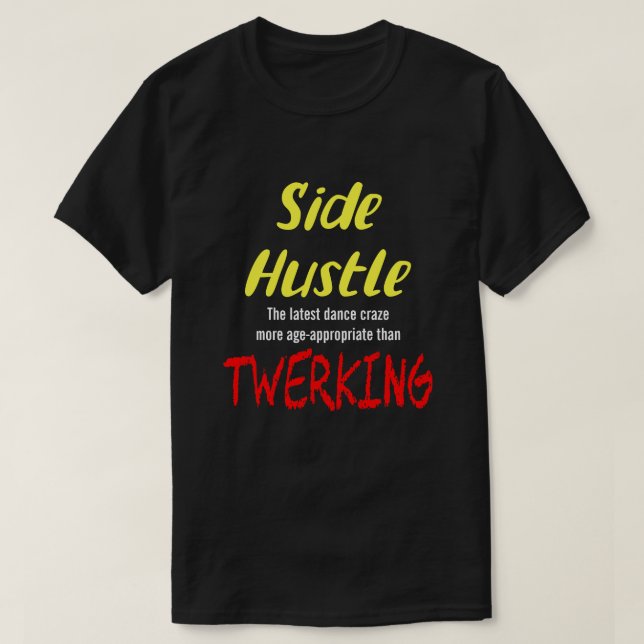 Side Hustle vs. Twerking Neon Yellow Text Uni. T-S T-Shirt (Design Front)