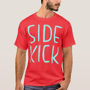 Side Kick Funny  Actor Theatre Comedy Gift Sidekic T-Shirt