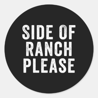 Side Of Ranch Please Classic Round Sticker