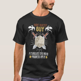 Side Quest Guy If it involves time and no progress T-Shirt