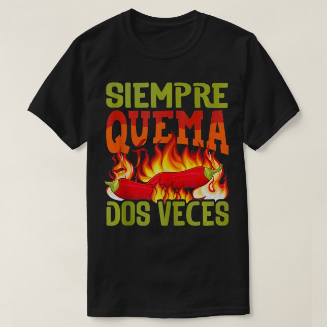 Siempre Quema Dos Veces Chilli Chef Spicy Sauce  1 T-Shirt (Design Front)