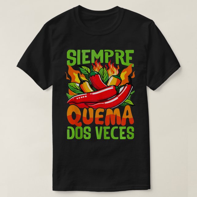 Siempre Quema Dos Veces Chilli Chef Spicy Sauce  2 T-Shirt (Design Front)
