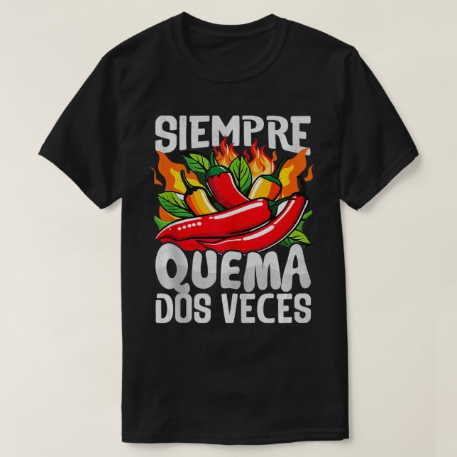 Siempre Quema Dos Veces Chilli Chef Spicy Sauce  T-Shirt (Design Front)