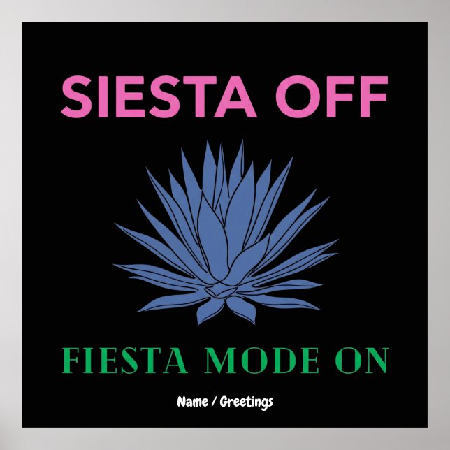 Siesta Off Fiesta Mode On Agave Art Poster (Front)