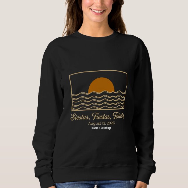 Siestas Fiestas Totality Spain Solar Eclipse 2026  Sweatshirt (Front)
