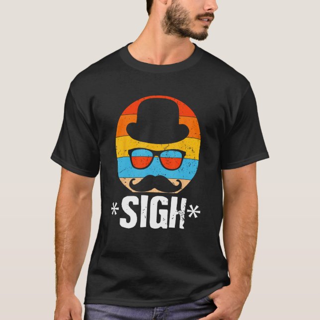 Sigh Sarcastic Dad Sarcasm Daddy  Parents T-Shirt (Front)