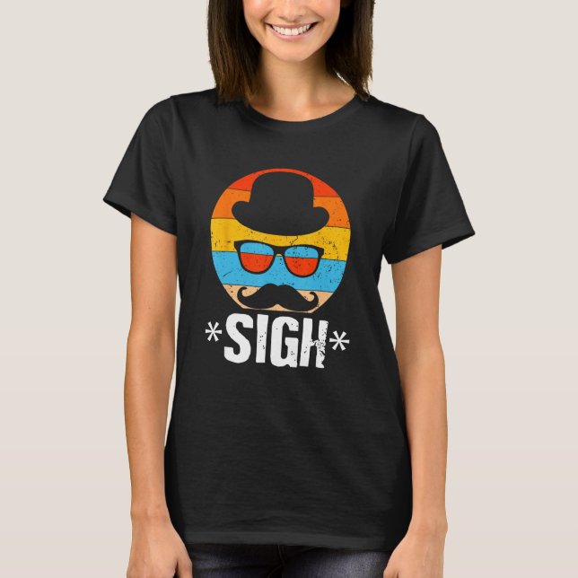Sigh Sarcastic Dad Sarcasm Daddy  Parents T-Shirt (Front)