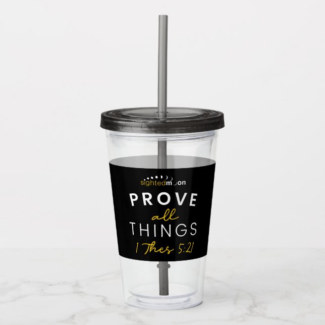 Sighted Moon Prove All things Quote Acrylic Tumbler (Front)