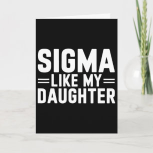 Sigma Like My Daughter Father's Day Mother's Day D Card