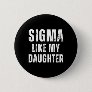 Sigma Like My Daughter Funny Dad Fathers Day Dad J 6 Cm Round Badge