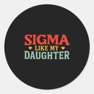 Sigma Like My Daughter Funny Dad Fathers Day Vinta Classic Round Sticker