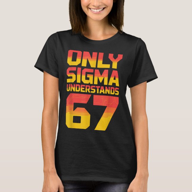 Sigma Understands 67 Alpha Slang Gen 67th Number 6 T-Shirt (Front)