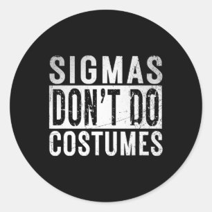 Sigmas Dont Do Costumes Gen Alpha Slang Halloween  Classic Round Sticker