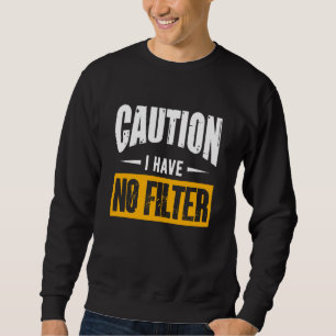 Sign Caution I Have No Filter Cool Cute Saying Des Sweatshirt