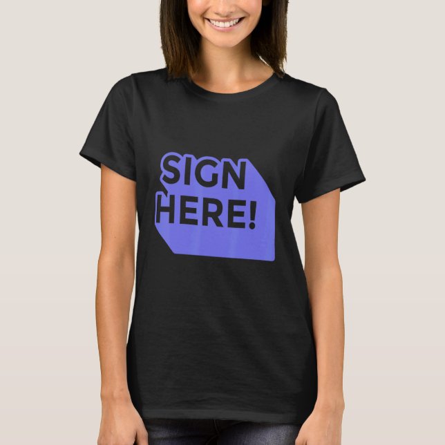Sign here quotes T-Shirt (Front)