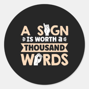 Sign Is Worth A Thousand Words American Sign Langu Classic Round Sticker