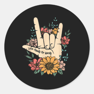 Sign Language Asl Love Needs No Words Special Educ Classic Round Sticker