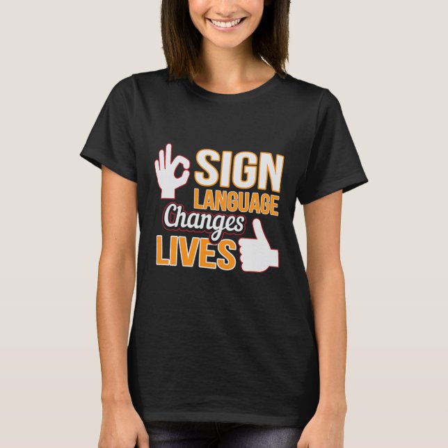 Sign Language Changes Lives ASL Interpreter Deaf A T-Shirt (Front)