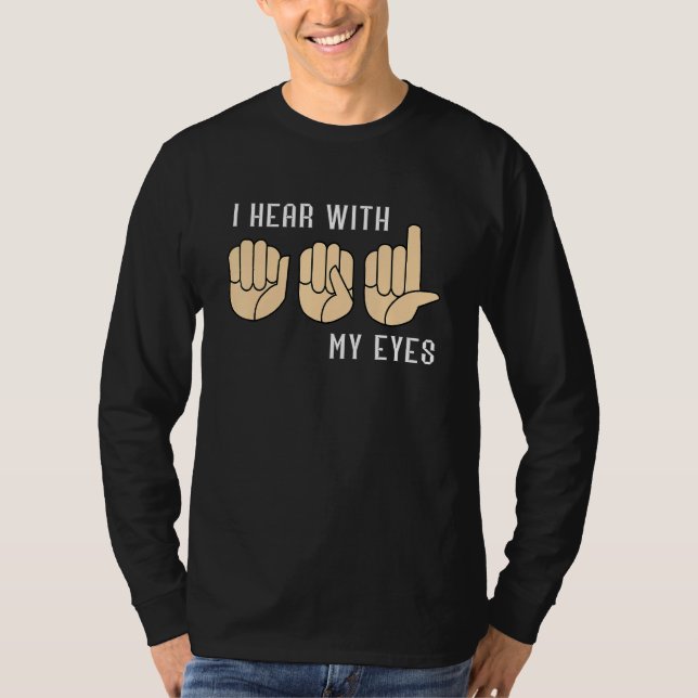 Sign Language Hear With My Eyes ASL Teacher Hand S T-Shirt (Front)