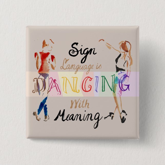 Sign Language is Dancing With Meaning  - Button (Front)