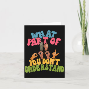Sign Language - What Part Of Asl Don't You Underst Card