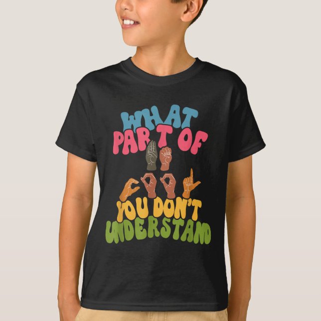 Sign Language - What Part Of Asl Don't You Underst T-Shirt (Front)