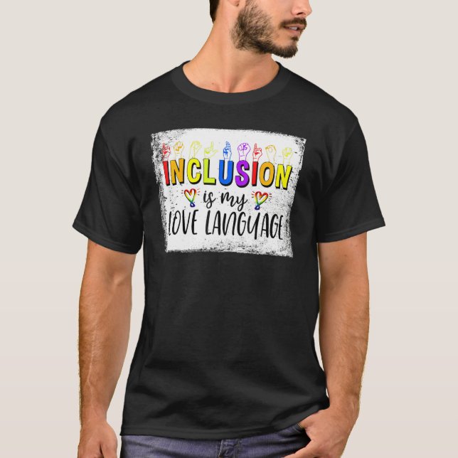 Sign Languages Inclusion Is My Love Language Bleac T-Shirt (Front)