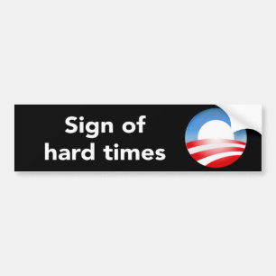 Sign Of Hard Times  Bumper Sticker