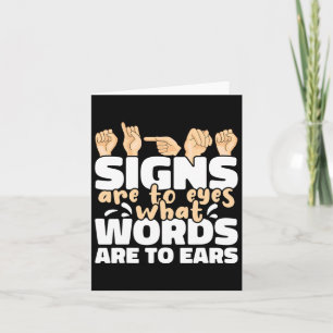 Signs Are To Eyes What Words Are To Ears Asl Sign Card