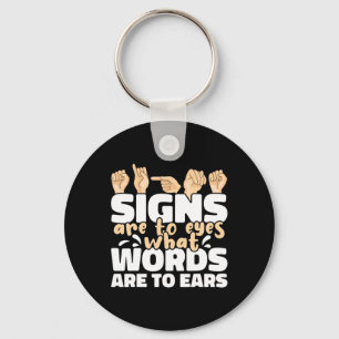 Signs are to Eyes what Words are to Ears ASL Sign Key Ring