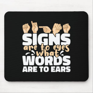 Signs are to Eyes what Words are to Ears ASL Sign Mouse Pad