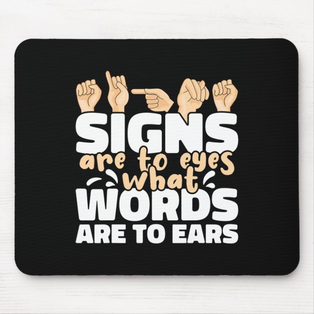 Signs are to Eyes what Words are to Ears ASL Sign  Mouse Pad (Front)