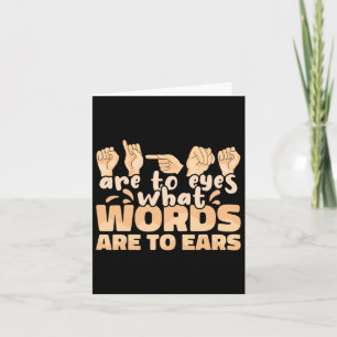 Signs Are To Eyes What Words Are To Ears Sign Lang Card
