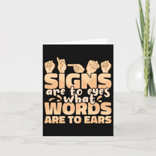 Signs Are To Eyes What Words Are To Ears Sign Lang Card