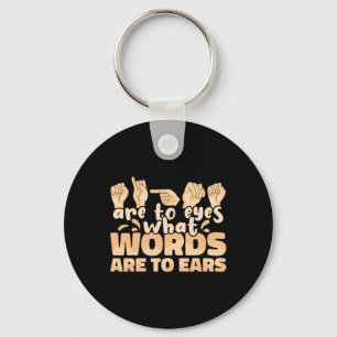 Signs Are To Eyes What Words Are To Ears Sign Lang Key Ring