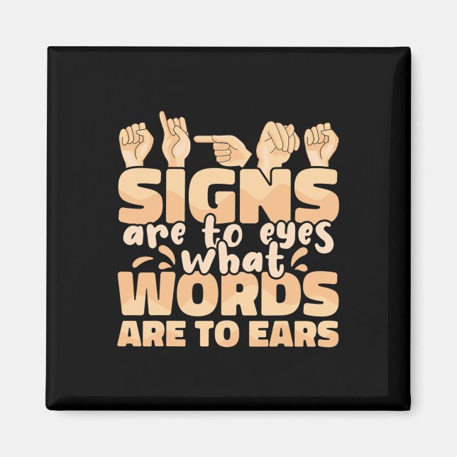 Signs are to Eyes what Words are to Ears Sign Lang Magnet (Front)