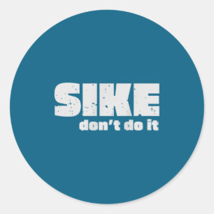 Sike Don’t Do It – Funny Quote Graphic Design  Classic Round Sticker