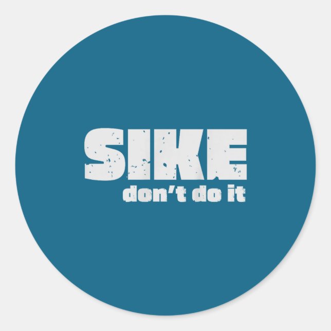 Sike Don’t Do It – Funny Quote Graphic Design  Classic Round Sticker (Front)
