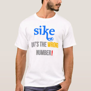 Sike! That's the wrong number (Rap Battle Parody) T-Shirt