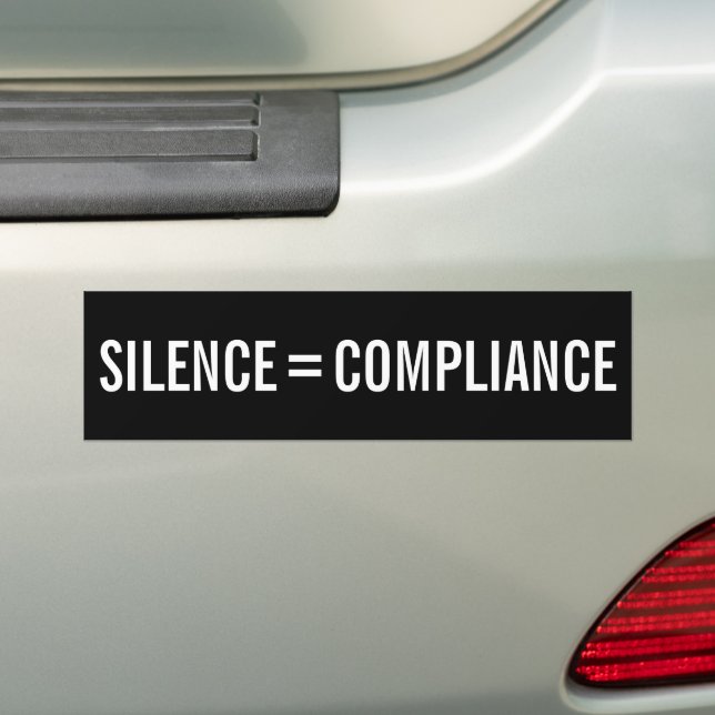 SILENCE = COMPLIANCE Political Protest bold Bumper Sticker (On Car)