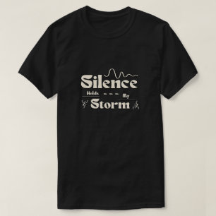 Silence Holds My Storm T-Shirt